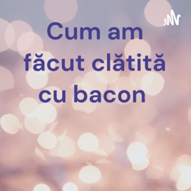Cum am făcut clătită cu bacon