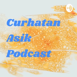 Curhatan Asik Podcast