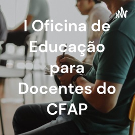 I Oficina de Educação para Docentes do CFAP
