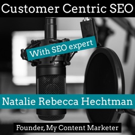 Customer Centric SEO, The Podcast, My Content Marketer.