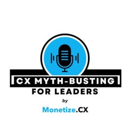 CX Myth-busting for leaders (by Monetize.CX)