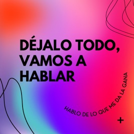 Déjalo todo, vamos a hablar