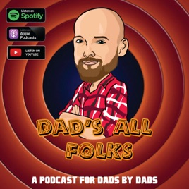 Dad's All Folks - A Podcast For Dads By Dads