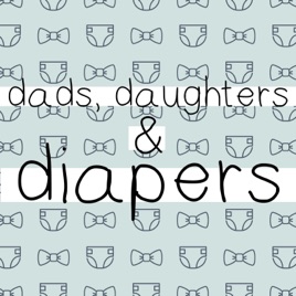 Dads, Daughters & Diapers
