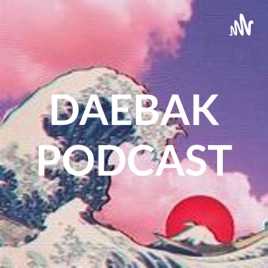 DAEBAK PODCAST