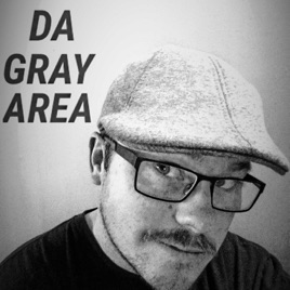 DaGrayArea Podcast