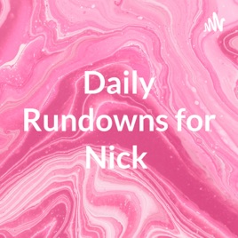 Daily Rundowns for Nick 🤍