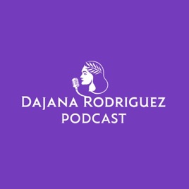 Dajana Rodriguez Podcast