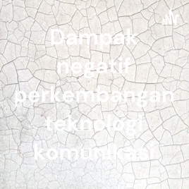 Dampak negatif perkembangan teknologi komunikasi