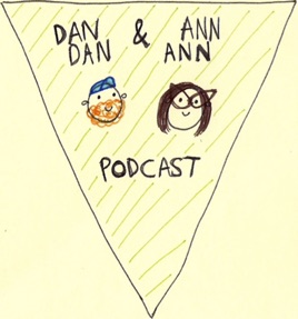 Dan Dan & Ann Ann Podcast