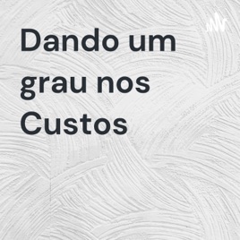 Dando um grau nos Custos