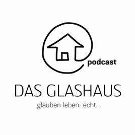 DAS GLASHAUS - glauben leben. echt. mit Andreas und Anita