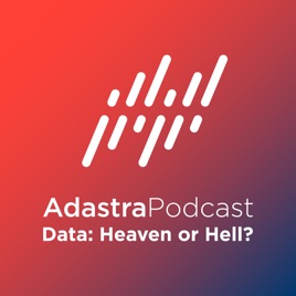 Data: Heaven or Hell? (Adastra Podcast)