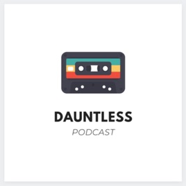 Dauntless Podcast