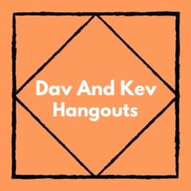 Dav and Kev Hangouts
