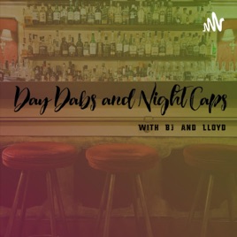 Day Dabs and Night Caps with BJ and Lloyd