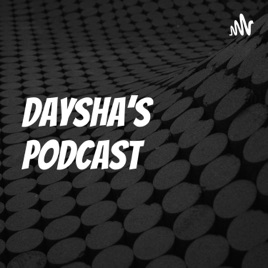 Daysha’s Podcast