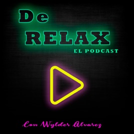 DE RELAX EL PODCAST con Wylder Alvarez