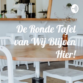 De Ronde Tafel van Wij Blijven Hier!
