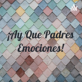 ¡Ay Que Padres Emociones!