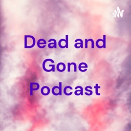 Dead and Gone Podcast