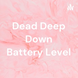 Dead Deep Down Battery Level