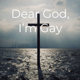 Dear God, I'm Gay
