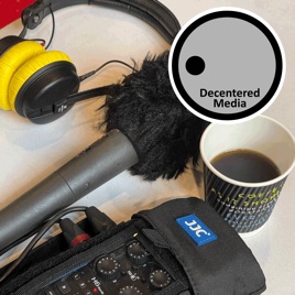 Decentered Media Podcast