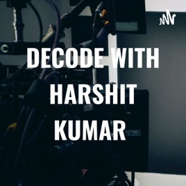 DECODE WITH HARSHIT KUMAR