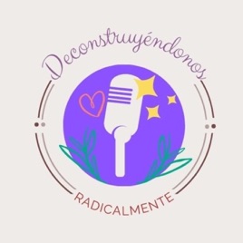 Deconstruyéndonos Radicalmente (Podcast)
