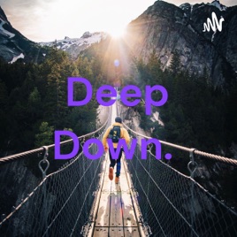 Deep Down.