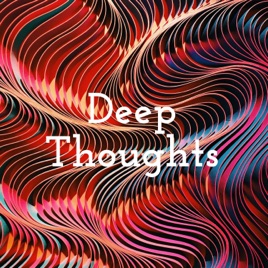 Deep Thoughts