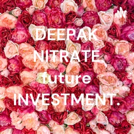 DEEPAK NITRATE future INVESTMENT.
