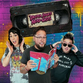 Deeper Issues Nerd-Cast