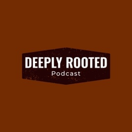 Deeply Rooted Podcast