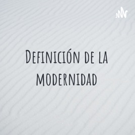 Definición de la modernidad
