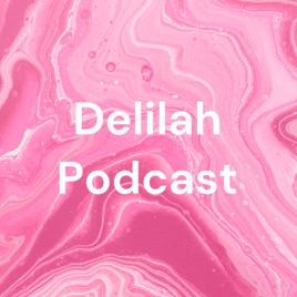Delilah Podcast