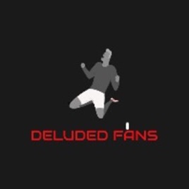 Deluded Fans