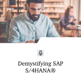 Demystifying SAP S/4HANA® : A PwC Podcast