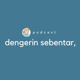Dengerin Sebentar Podcast