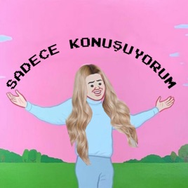 Sadece Konuşuyorum