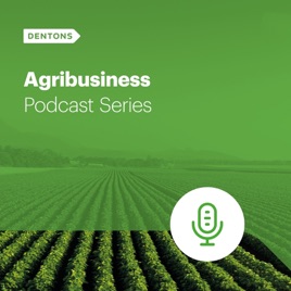 Dentons Agribusiness Podcast Series