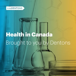 Dentons Health in Canada Podcast Series
