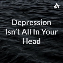 Depression Isn't All In Your Head