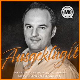 Der AusgeKLÜGLt Podcast für Selbständige, Unternehmer, Geschäftsführer und Führungskräfte