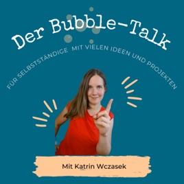 Der Bubble-Talk: Der Podcast für Selbstständige mit vielen Ideen und Projekten⎮Selbstständigkeit
