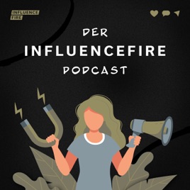Der Influencefire Podcast - Die Welt des Influencermarketings