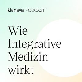 Der Kianava Podcast - Wie Integrative Medizin wirkt