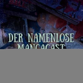 Der namenlose Mangacast - Manga und Anime durch die Augen eines Newbies