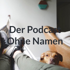 Der Podcast Ohne Namen